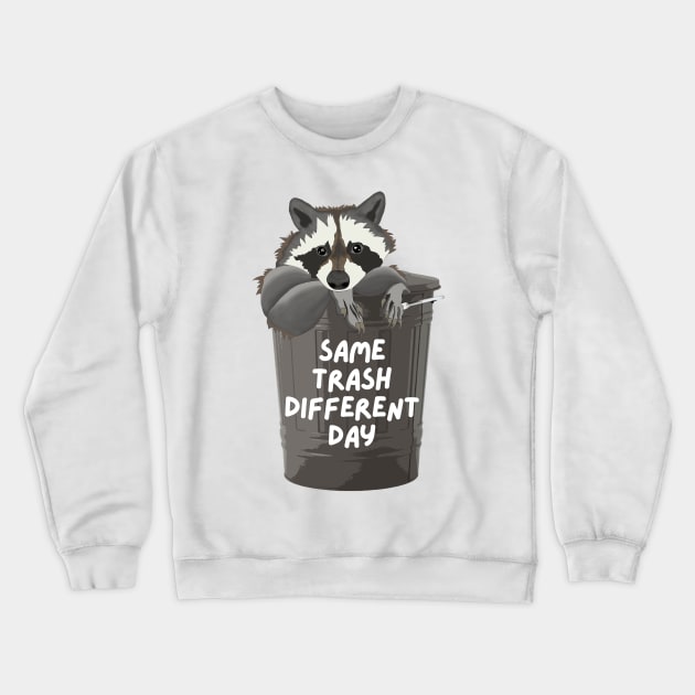 Same Trash Different Day Raccoon In A Trash Can Crewneck Sweatshirt by Murray's Apparel